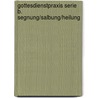 Gottesdienstpraxis Serie B. Segnung/Salbung/Heilung by Unknown