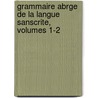 Grammaire Abrge de La Langue Sanscrite, Volumes 1-2 by Lon Rodet