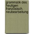 Grammatik des heutigen Französisch. Neubearbeitung