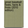 Great Baseball Feats, Facts & Firsts (2010 Edition) by Scott Flatow