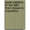 Great Captains Of The Faith From Moses To Macarthur by Montecue J. Lowry