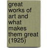 Great Works Of Art And What Makes Them Great (1925) door F.W. Ruckstull