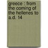 Greece : From The Coming Of The Hellenes To A.D. 14