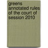 Greens Annotated Rules Of The Court Of Session 2010 by Unknown