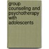 Group Counseling And Psychotherapy With Adolescents