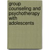 Group Counseling And Psychotherapy With Adolescents door Naomi Felsenfeld