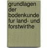Grundlagen Der Bodenkunde Fur Land- Und Forstwirthe by H. Girard