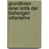 Grundlinien Einer Kritik Der Bisherigen Sittenlehre by Friedrich Schleiermacher