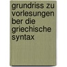 Grundriss Zu Vorlesungen Ber Die Griechische Syntax door Ernst Willibald Hübner