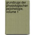 Grundzuge Der Physiologischen Psychologie, Volume 1