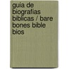 Guia de biografias biblicas / Bare Bones Bible Bios by Jim George