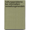 Haftungsprobleme bei informellem Verwaltungshandeln by Martin Kellner