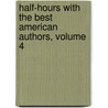 Half-Hours With The Best American Authors, Volume 4 door Charles Morris