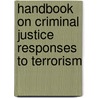 Handbook On Criminal Justice Responses To Terrorism door Yvon Dandurand