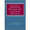 Handbook of Pediatric Psychology in School Settings by Ronald T. Brown