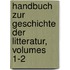 Handbuch Zur Geschichte Der Litteratur, Volumes 1-2