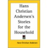 Hans Christian Andersen's Stories For The Household by Hans Christian Andersen
