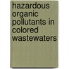 Hazardous Organic Pollutants In Colored Wastewaters by Natalija Koprivanac