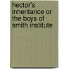 Hector's Inheritance Or The Boys Of Smith Institute door Jr Horatio Alger