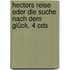 Hectors Reise Oder Die Suche Nach Dem Glück. 4 Cds