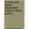 Helmet And Spear (Illustrated Edition) (Dodo Press) by Rev. Alfred J. Church