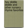 Hey Diddle Diddle and Other Nursery Rhyme Favorites by Sara Anderson