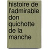 Histoire De L'Admirable Don Quichotte De La Manche by Unknown