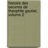 Histoire Des Oeuvres De Theophile Gautier, Volume 2 by Charles Spoelberch De Lovenjoul