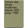 Histoire Des Temps Modernes Depuis 1453 Jusqu' 1789 door Victor Duruy