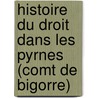 Histoire Du Droit Dans Les Pyrnes (Comt de Bigorre) door Gustave Bascle Lagr ze