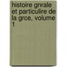 Histoire Gnrale Et Particulire de La Grce, Volume 1 by Louis Cousin-Desprï¿½Aux