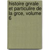 Histoire Gnrale Et Particulire de La Grce, Volume 6 door Louis Cousin-Despraux