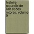 Histoire Naturelle de L'Air Et Des Mtores, Volume 9