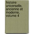 Histoire Universelle, Ancienne Et Moderne, Volume 4