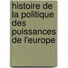 Histoire de La Politique Des Puissances de L'Europe door Franois Etienne Auguste Paoli-Chagny