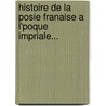 Histoire de La Posie Franaise A L'Poque Impriale... door Anonymous Anonymous