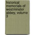 Historical Memorials Of Westminster Abbey, Volume 3