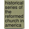 Historical Series Of The Reformed Church In America by Elton J. Bruins