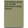 Historische Werke Von Arnold Herrmann Ludwig Heeren door Arnold Herrmann Ludwig Heeren