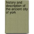 History And Description Of The Ancient City Of York