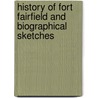 History Of Fort Fairfield And Biographical Sketches door Caleb Holt Ellis