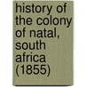 History Of The Colony Of Natal, South Africa (1855) door William Clifford Holden
