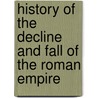 History Of The Decline And Fall Of The Roman Empire door Edward Gibbon