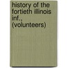 History Of The Fortieth Illinois Inf., (Volunteers) door E.J. Hart