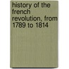 History Of The French Revolution, From 1789 To 1814 door Mignet