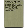 History Of The Great Civil War, 1642-1649, Volume 1 door Samuel Rawson Gardiner