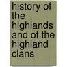 History Of The Highlands And Of The Highland Clans door James Browne