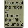 History Of The Reign Of Charles The Fifth, Volume 2 door William Hickling Prescott