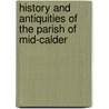 History and Antiquities of the Parish of Mid-Calder door Hardy Bertram M'Call