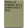 History of England, by F.Y. Powell and (T.F. Tout). by Frederick York Powell